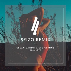Clean Bandit & Jess Glynne - Real Love (Seizo Remix)