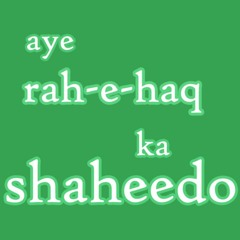 Aye Rahe Haq K Shaheedo