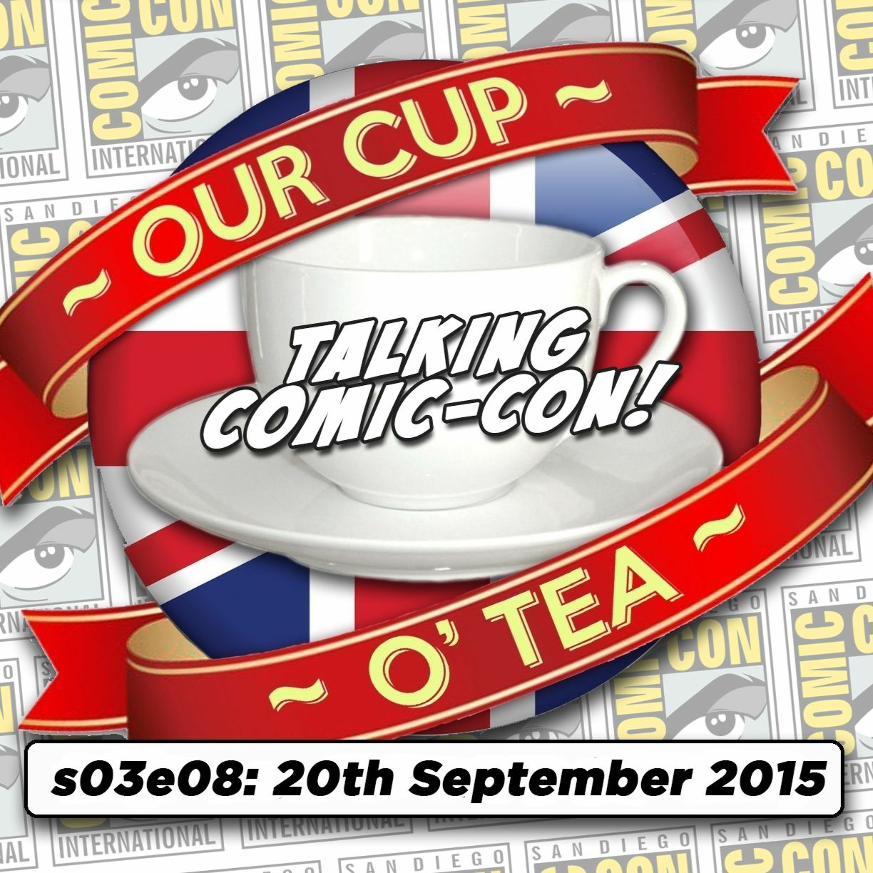 s03e08 Talkin' Comic-Con: A Cup O' Tea with An Englishman In San Diego (20th September 2015) episode artwork
