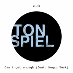 C-Ro (feat. Megan Tuck) - Can't Get Enough (Radio Mix) | TONSPIEL