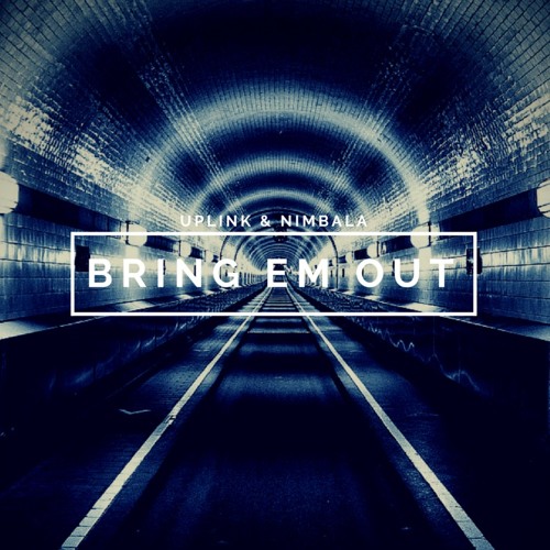 Uplink & Nimbala - Bring Em Out (Original Mix [Free Download]