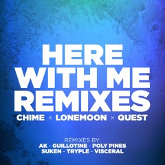 Chime x LoneMoon x QUEST - Here With Me (Tryple Remix)