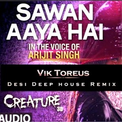 Arijit Singh - Sawan Aaya Hai (Vik Toreus Desi Deep House Remix)