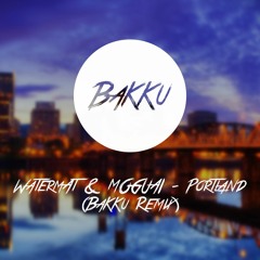 Watermät & MOGUAI - Portland (BaKKu Remix)