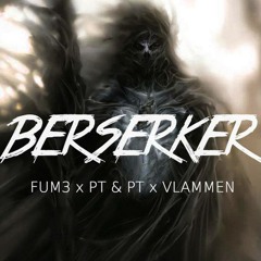 Fum3 X PT & PT X Vlammen -  Berserker (BOIRIA & Flex Remix)