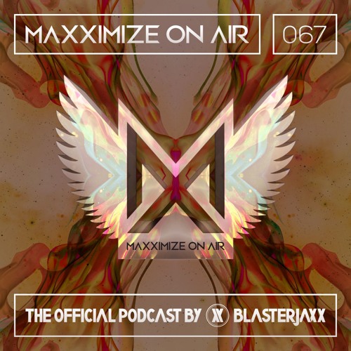 Maxximize On Air Mixed By Blasterjaxx | Show 067