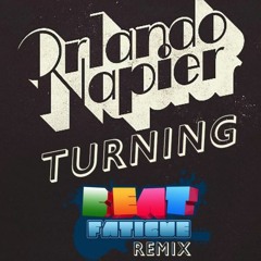 Orlando Napier - Turning (Beat Fatigue Remix)