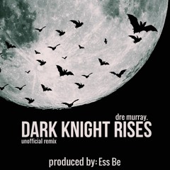 Dre Murray "Dark Knight Rises (Ess Be Remix)"