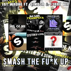 Jay Whoke Ft. SIMB3R & F3RRY VEE - Smash The F**K up (EDIT)