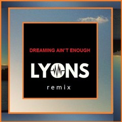 Dreaming Ain't Enough (lyons Remix)