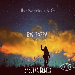 [Exclusive] The Notorious B.I.G - Big Poppa (Spectra Remix)