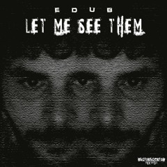Edub - Let Me See Them