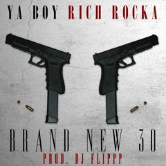 Ya Boy Rich Rocka - Brand New 30 (Prod. DJ Flippp)