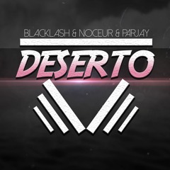 Blacklash & Noceur & Parjay - Deserto (Original Mix) [FREE DOWNLOAD]