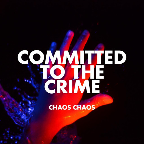 Chaos Chaos 'Committed to the Crime'