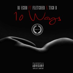 DJ Echo FT Fletcher, Tigo B- 10 Ways