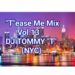"T"ease Me Mix VOL 13 - DJ TOMMY "T" (NYC) Sept 2015