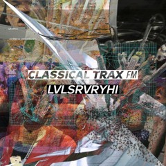 Classical Trax FM #004 w/Lvlsrvryhi