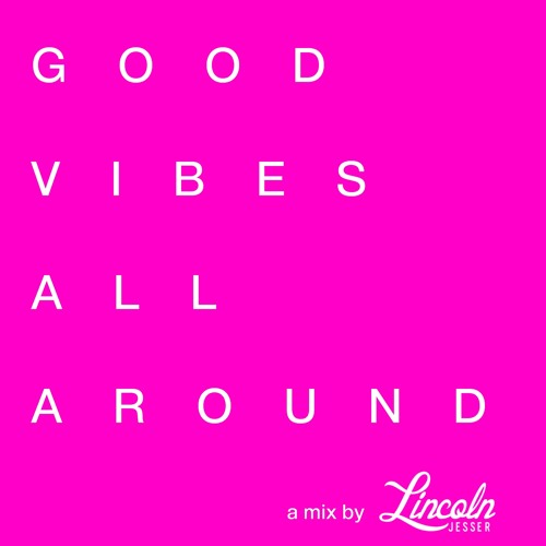 Good Vibes All Around Mix