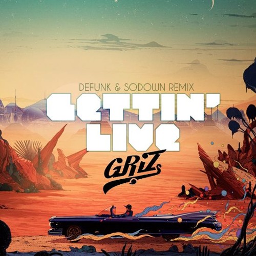 Griz - Gettin' Live (Defunk Feat. SoDown Remix)