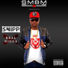 SNIPP - Real Nigga  SMSBM - Ent
