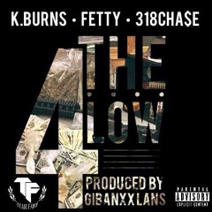 K.BURNS: 4theLow ft Fetty & 318CHA$E (prod. by Gibanxx Lanss)