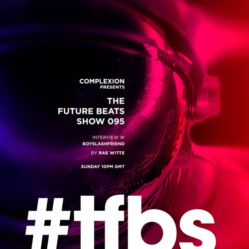 The Future Beats Show 095 + Boyslashfriend
