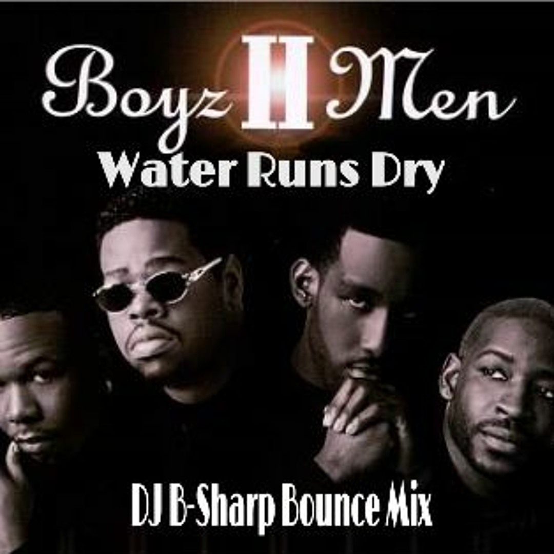 Stream Boys II Men - Water Runs Dry (DJ B - Sharp Bounce Mix) by