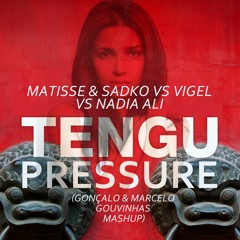 Matisse & Sadko Vs Vigel Vs Nadia Ali -Tengu Pressure (Gonçalo & Marcelo Gouvinhas Mashup)