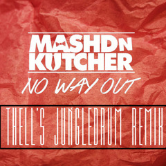 Mashd N Kutcher - No Way Out (Thell's JungleDrum Remix)