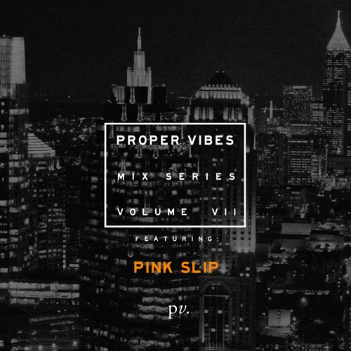 Proper Vibes Mix Series 007 - Pink Slip