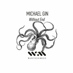 Michael Gin - Without End (Original Mix) Wavetech Music