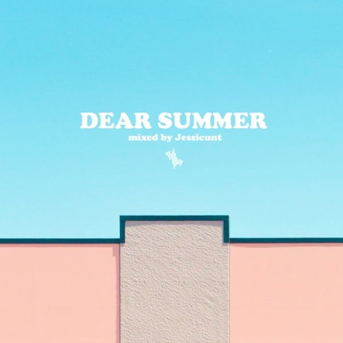 Dear Summer (mixed by Jessicunt)