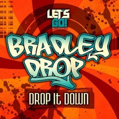 Bradley Drop - Drop It Down(Original Mix)[Out on Beatport]