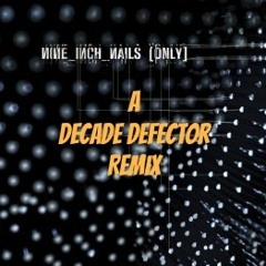 Nine Inch Nails - Only (A Decade Defector Remix)