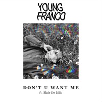 Young Franco - Don't U Want Me (Ft. Blair De Milo)