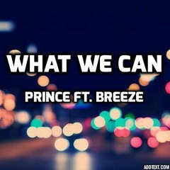 Prince- What We Can (Feat. Breeze)