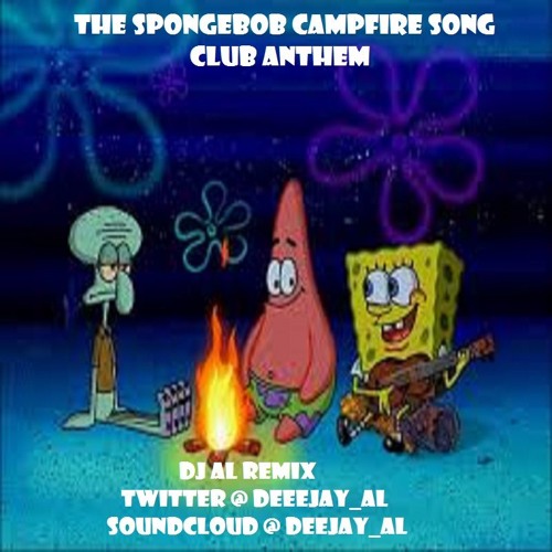 The SpongeBob Campfire Song Club Anthem (DJ Al Remix)