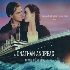My heart will go on - Titanic theme song cover - Jonathan Andreas