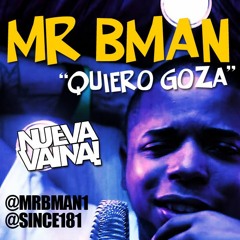 MR BMAN - QUIERO GOZA
