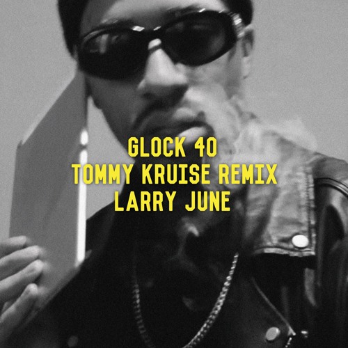 Larry June - Glock 40 [Tommy Kruise Remix]