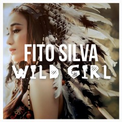 Fito Silva - Wild Girl (Original Mix)[FREE DOWNLOAD]