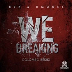 BBk & Dmoney  "We Breaking"  (Colombo Remix)