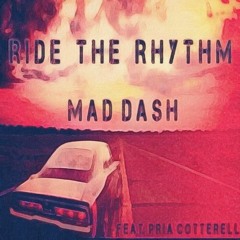 Mad Dash Ft. Pria Cotterell - Ride The Rhythm