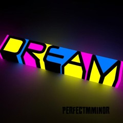 PerfectMMinor - Dream