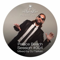 Palace Beach Session #004 (Mixed by DJ Tarkan)