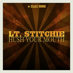 Lt. Stitchie | Hush Your Mouth [Weedy G Soundforce 2014]
