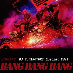 BIGBANG - BANG BANG BANG (DJ T.HIROYUKI Special Edit)