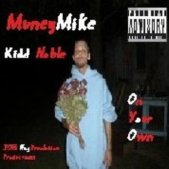 On your own Kidd Noble MuneyMike