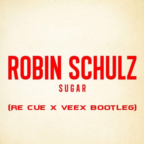 Robin Schulz - Sugar Feat. Francesco Yates ( Re Cue X VEEX Bootleg )